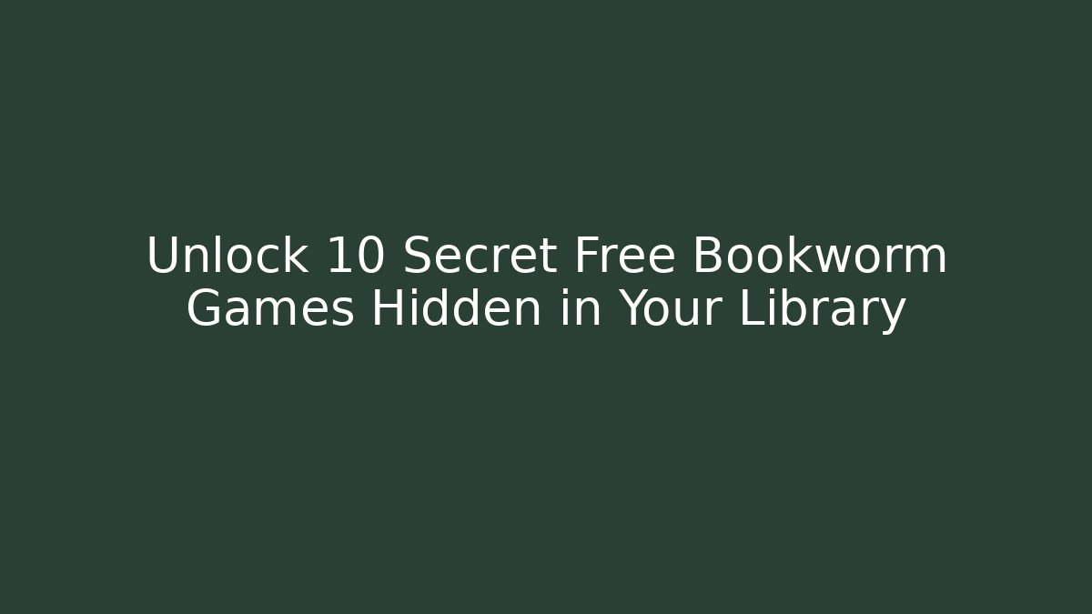 Unlock 10 Secret Free Bookworm Games Hidden in Your Library