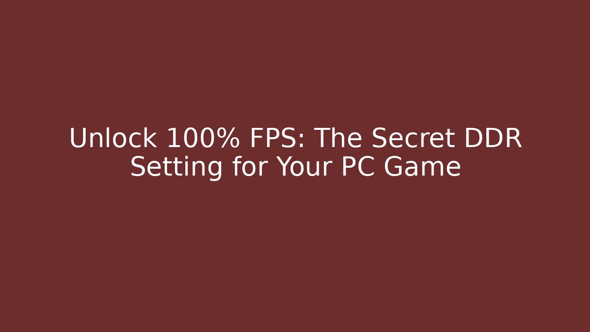 Unlock 100% FPS: The Secret DDR Setting for Your PC Game