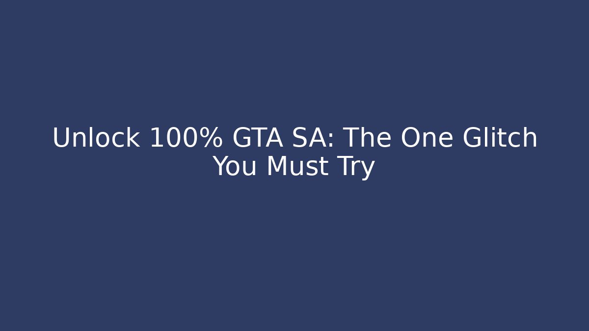 Unlock 100% GTA SA: The One Glitch You Must Try