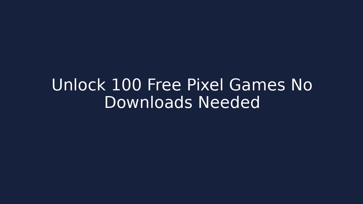 Unlock 100 Free Pixel Games No Downloads Needed