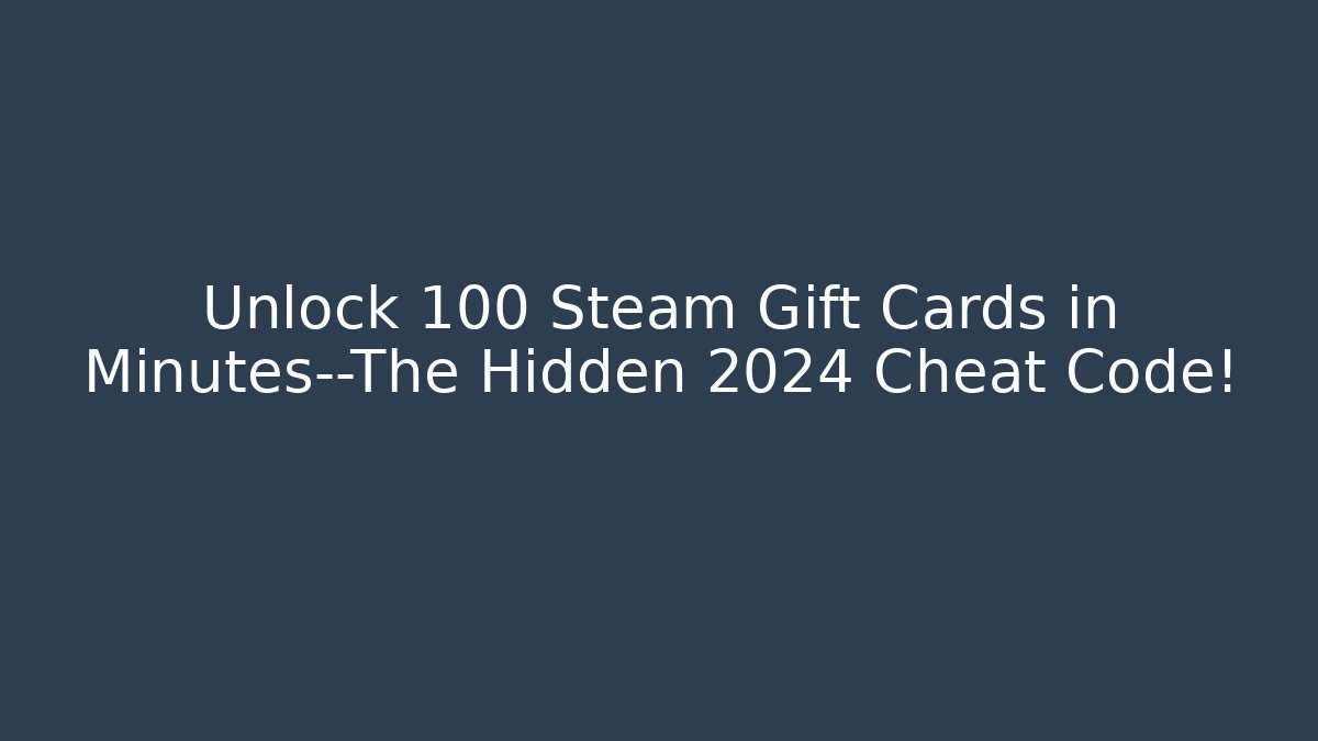 Unlock 100 Steam Gift Cards in Minutes—The Hidden 2024 Cheat Code!