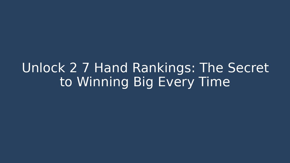 Unlock 2 7 Hand Rankings: The Secret to Winning Big Every Time