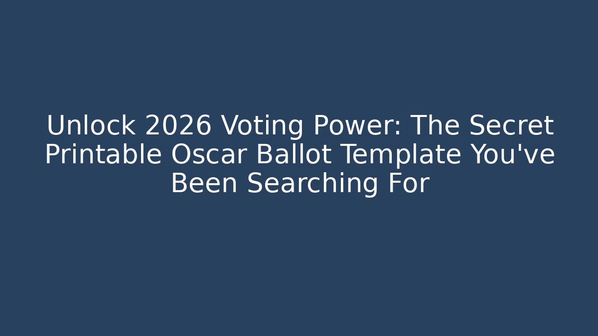 Unlock 2026 Voting Power: The Secret Printable Oscar Ballot Template You’ve Been Searching For