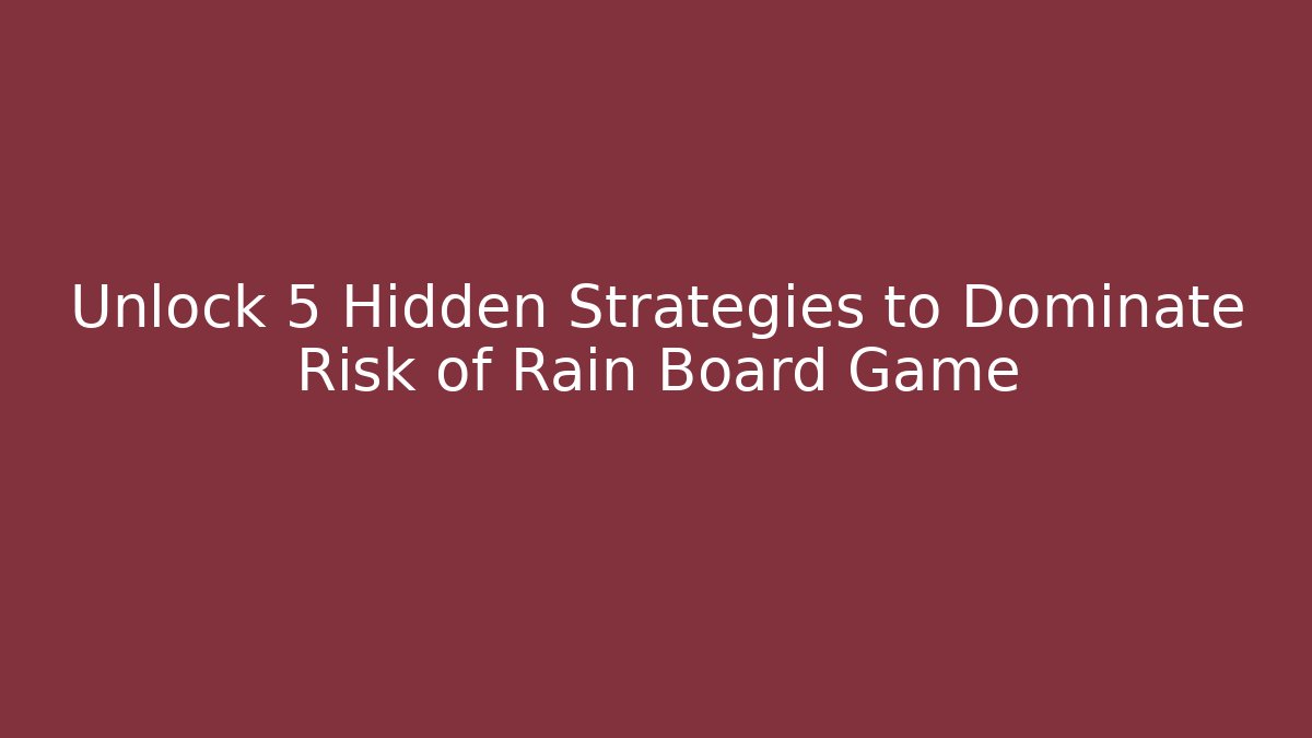 Unlock 5 Hidden Strategies to Dominate Risk of Rain Board Game