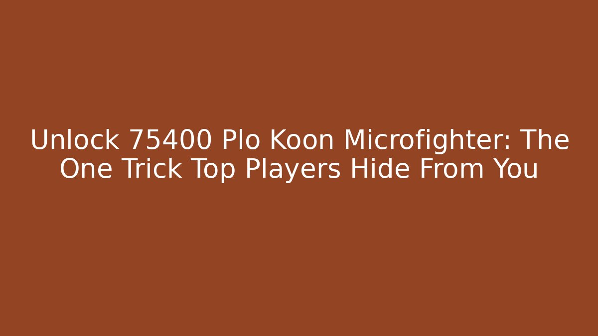Unlock 75400 Plo Koon Microfighter: The One Trick Top Players Hide From You