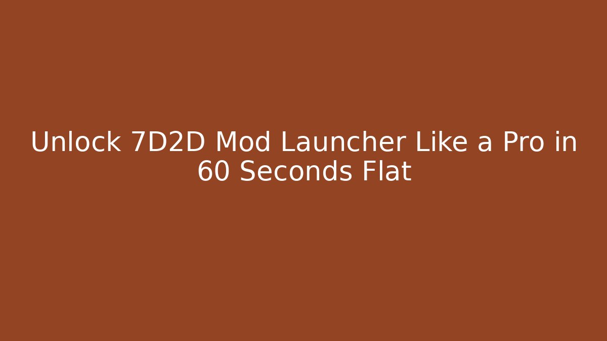 Unlock 7D2D Mod Launcher Like a Pro in 60 Seconds Flat - Vintage E-Juice