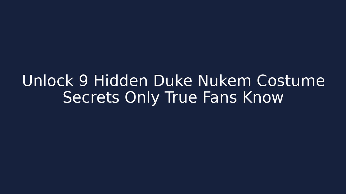 Unlock 9 Hidden Duke Nukem Costume Secrets Only True Fans Know