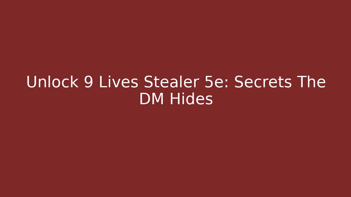Unlock 9 Lives Stealer 5e: Secrets The DM Hides
