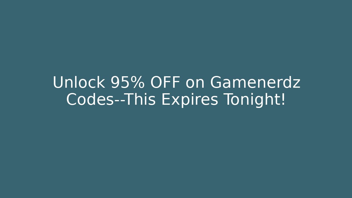 Unlock 95% OFF on Gamenerdz Codes—This Expires Tonight!