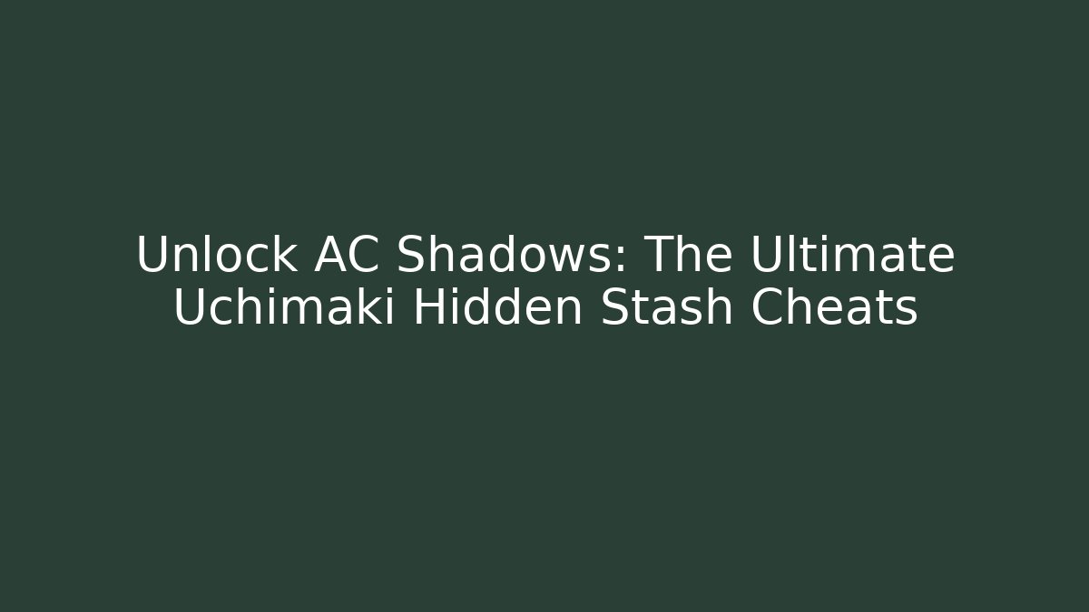 Unlock AC Shadows: The Ultimate Uchimaki Hidden Stash Cheats