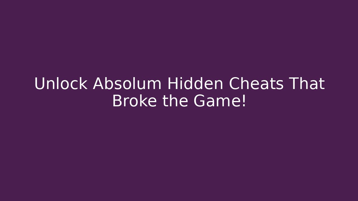 Unlock Absolum Hidden Cheats That Broke the Game!