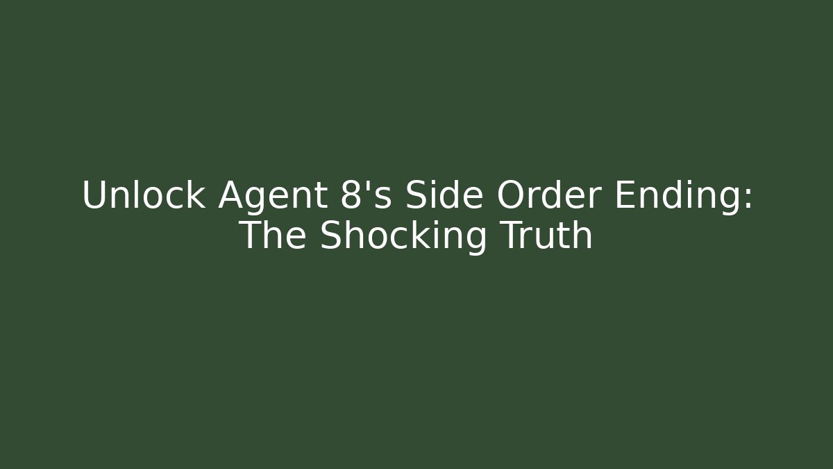 Unlock Agent 8's Side Order Ending: The Shocking Truth - Vintage E-Juice