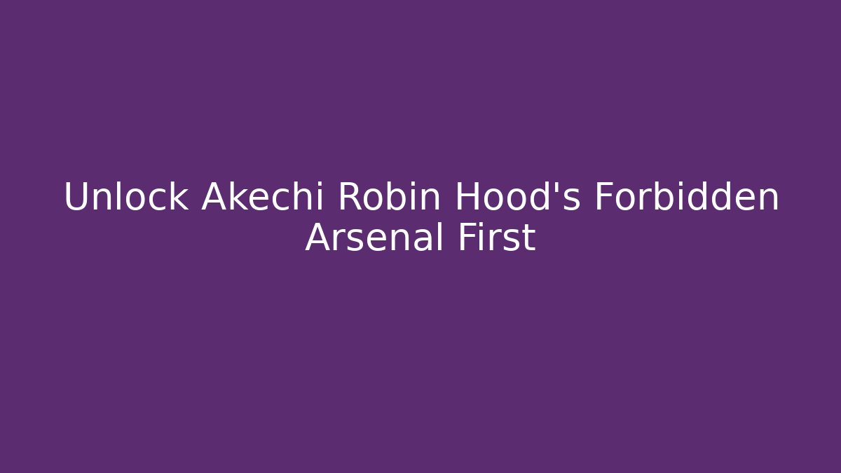 Unlock Akechi Robin Hood's Forbidden Arsenal First - Vintage E-Juice