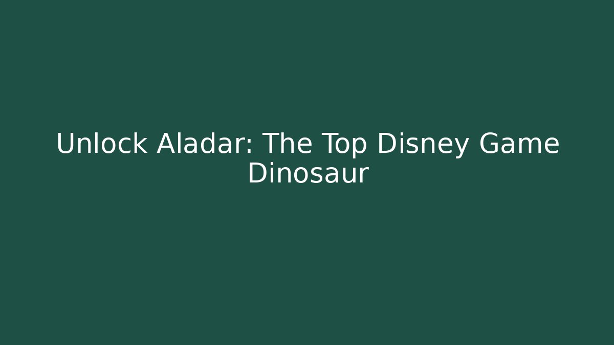 Unlock Aladar: The Top Disney Game Dinosaur