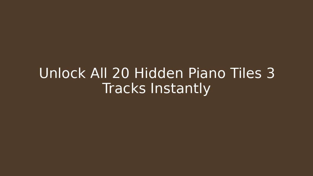 Unlock All 20 Hidden Piano Tiles 3 Tracks Instantly - Vintage E-Juice