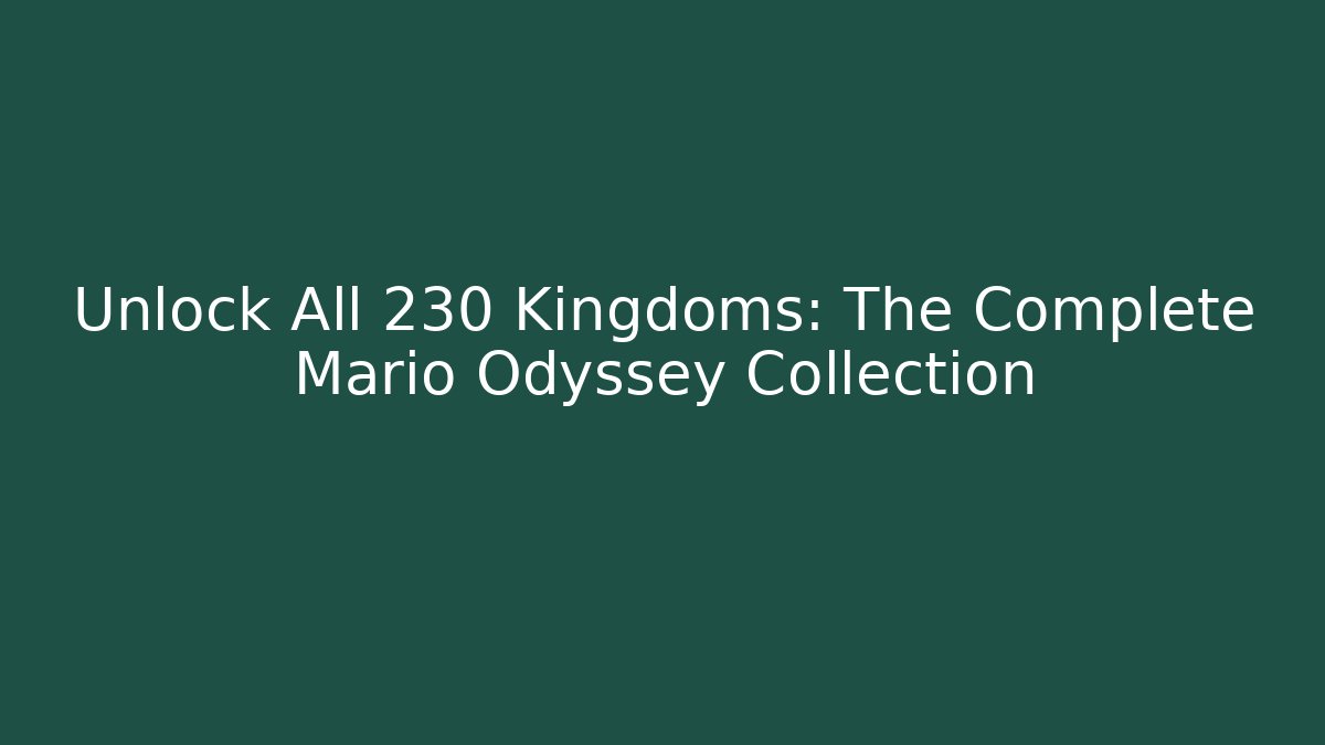 Unlock All 230+ Kingdoms: The Complete Mario Odyssey Collection - Vintage E-Juice