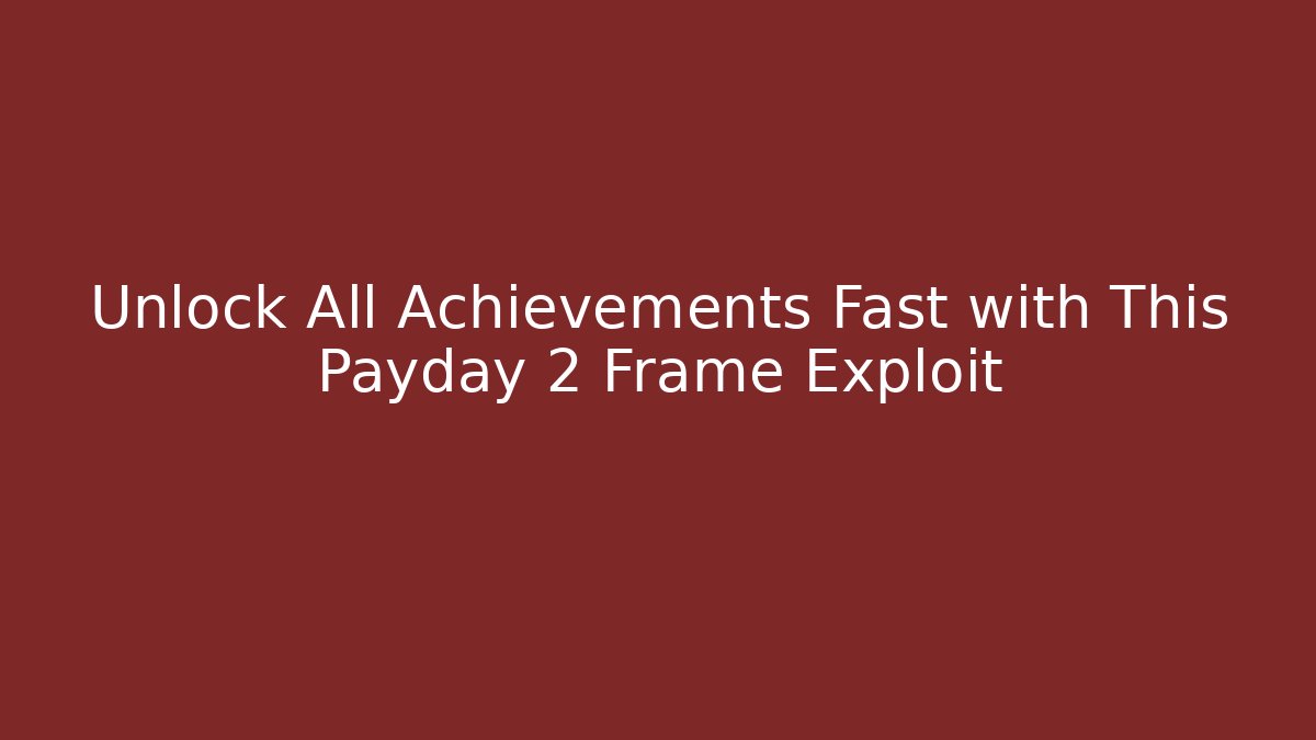 Unlock All Achievements Fast with This Payday 2 Frame Exploit - Vintage E-Juice