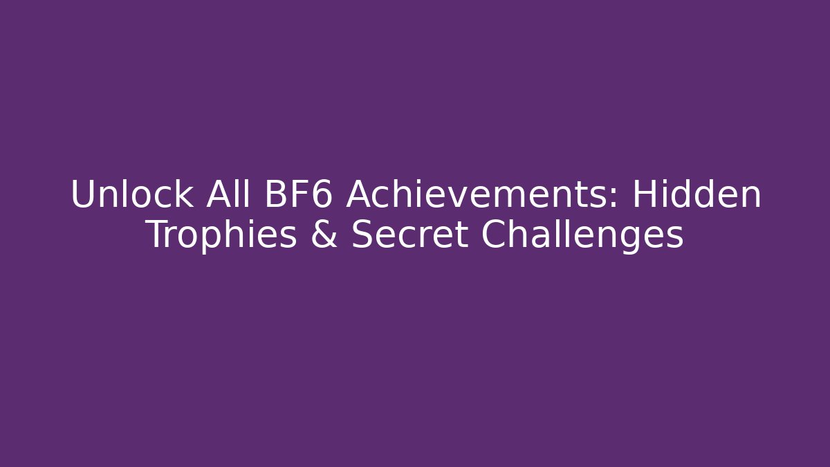 Unlock All BF6 Achievements: Hidden Trophies & Secret Challenges
