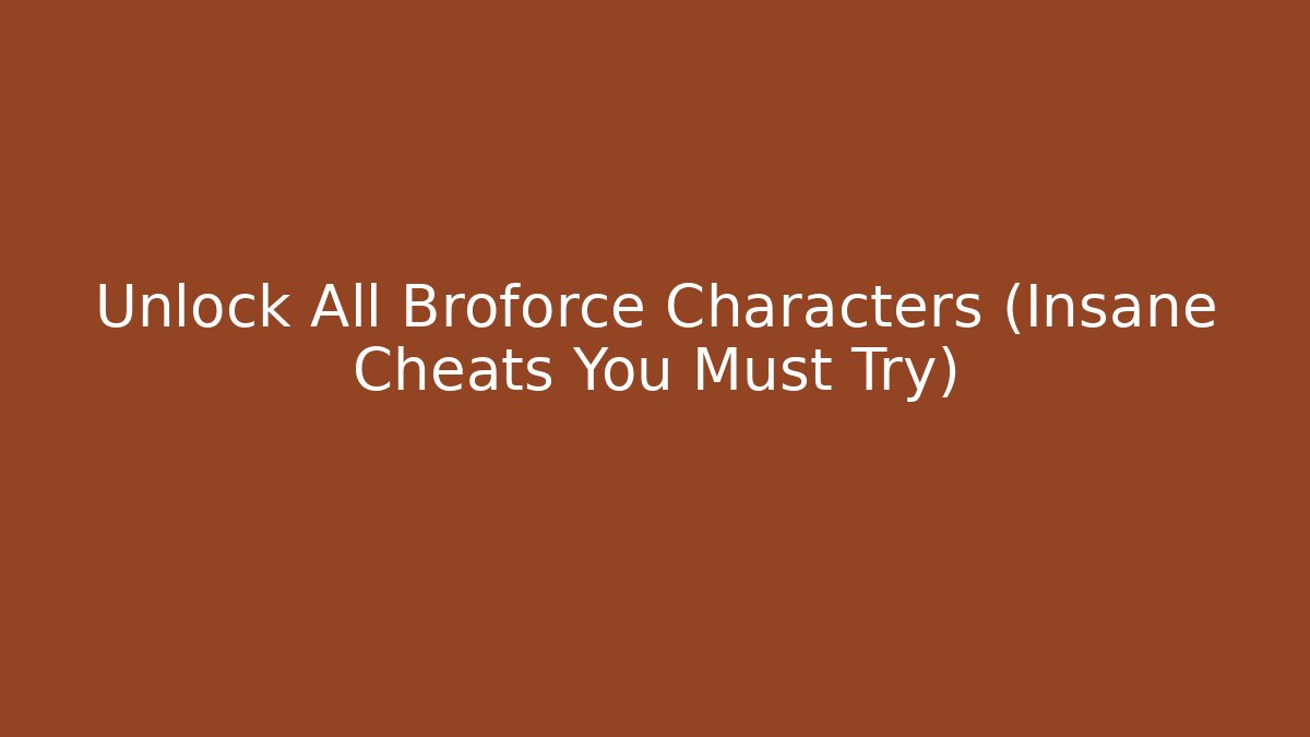 Unlock All Broforce Characters (Insane Cheats You Must Try)