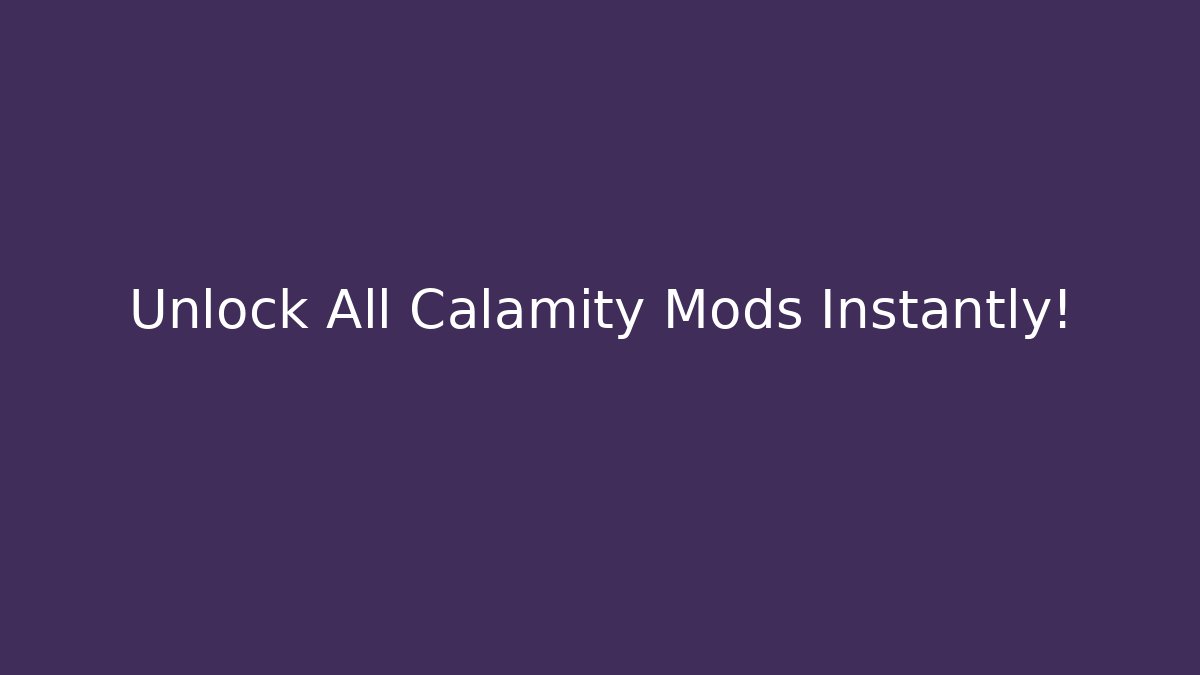 Unlock All Calamity Mods Instantly!
