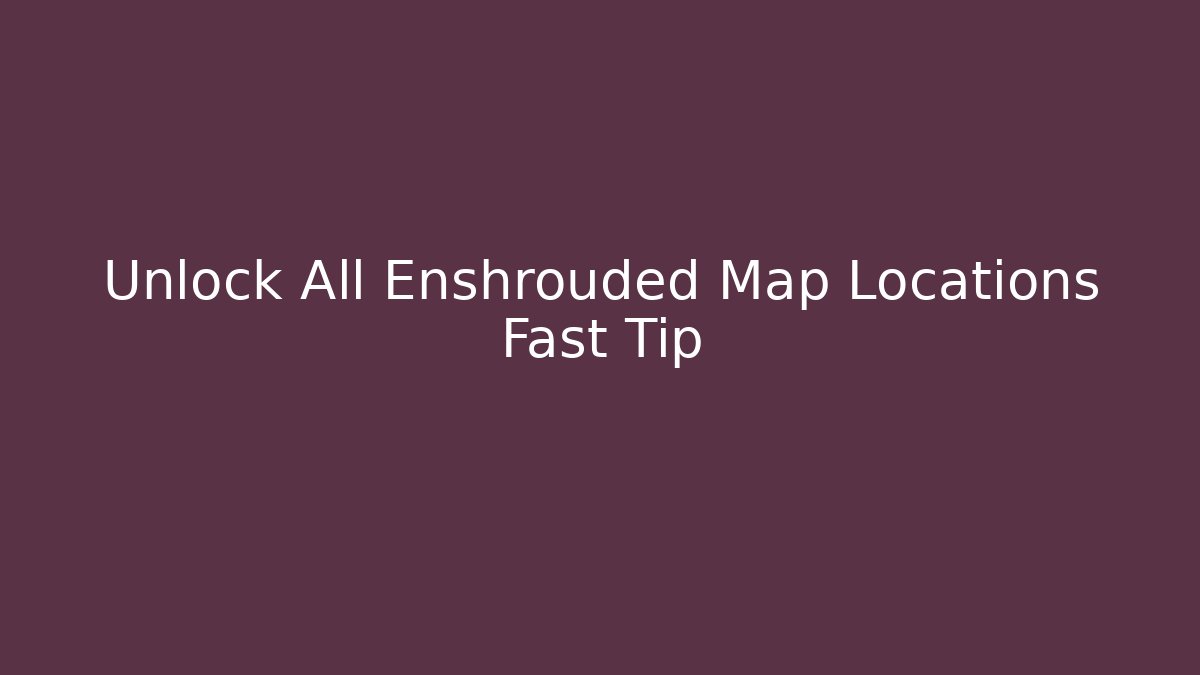 Unlock All Enshrouded Map Locations Fast Tip - Vintage E-Juice