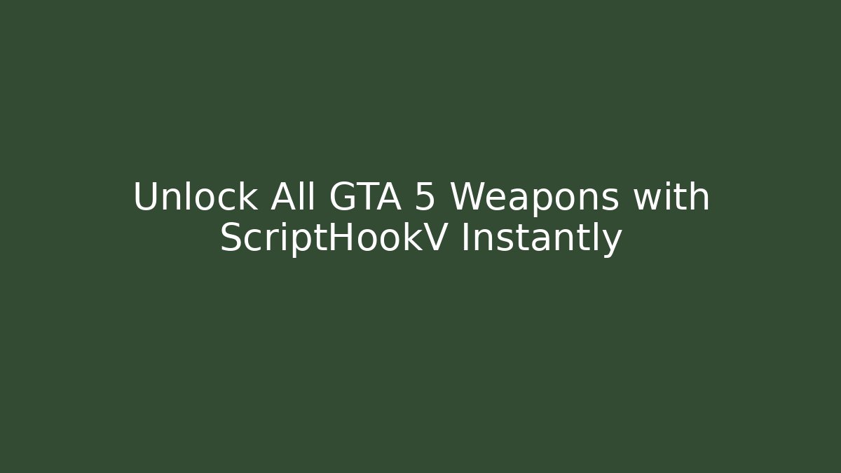Unlock All GTA 5 Weapons with ScriptHookV Instantly