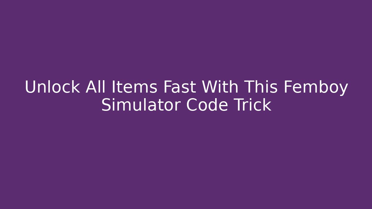 Unlock All Items Fast With This Femboy Simulator Code Trick