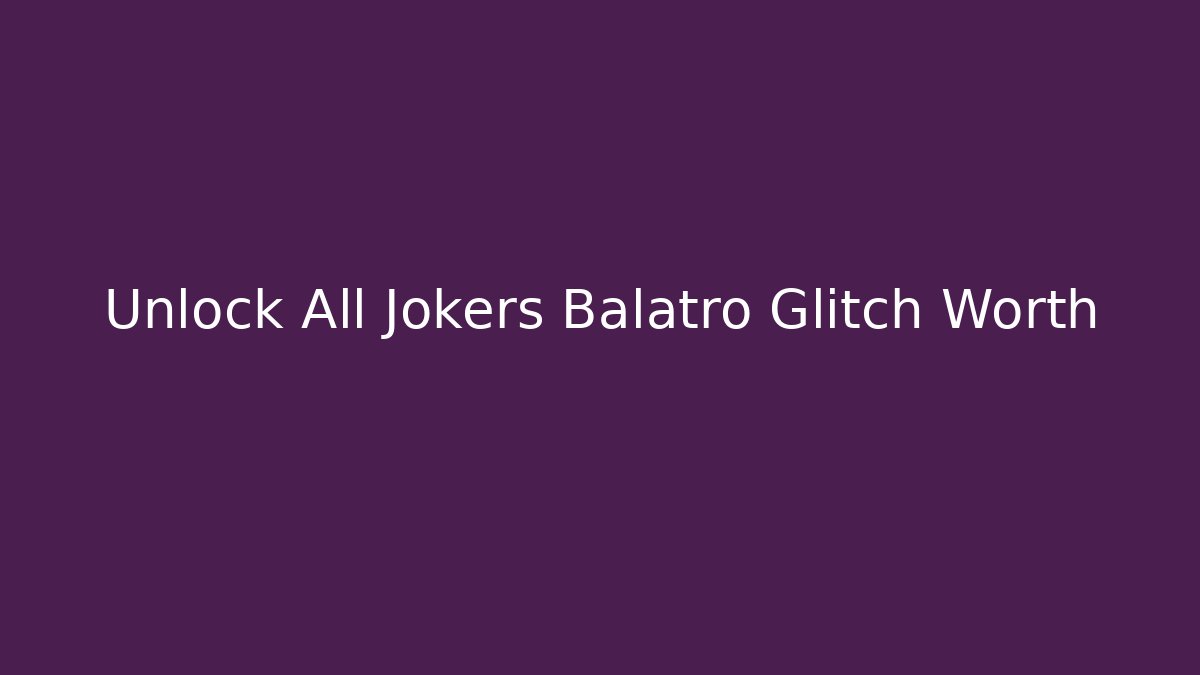 Unlock All Jokers Balatro Glitch Worth