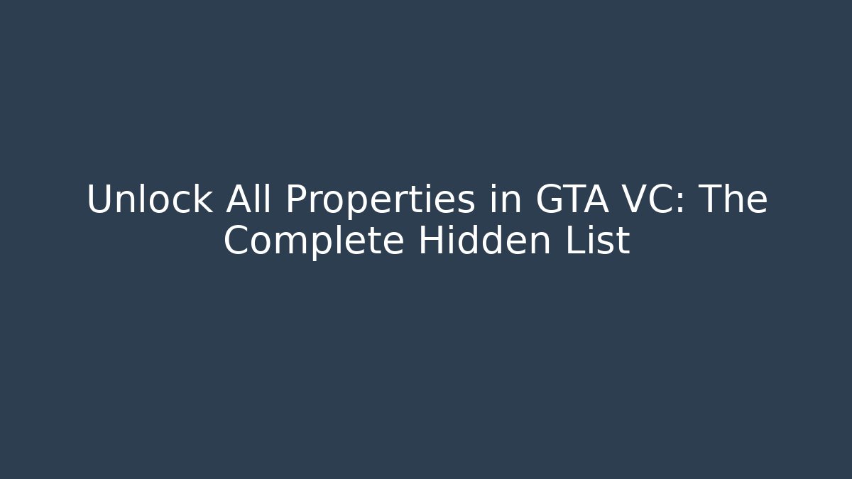 Unlock All Properties in GTA VC: The Complete Hidden List