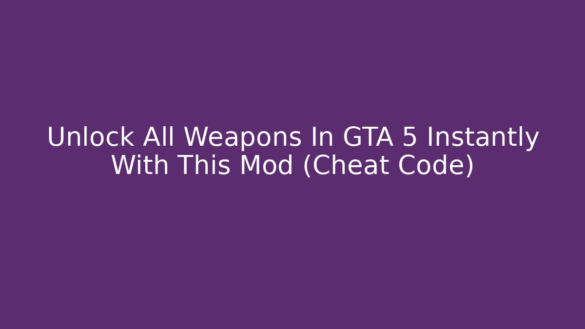 Unlock All Weapons In GTA 5 Instantly With This Mod (Cheat Code)
