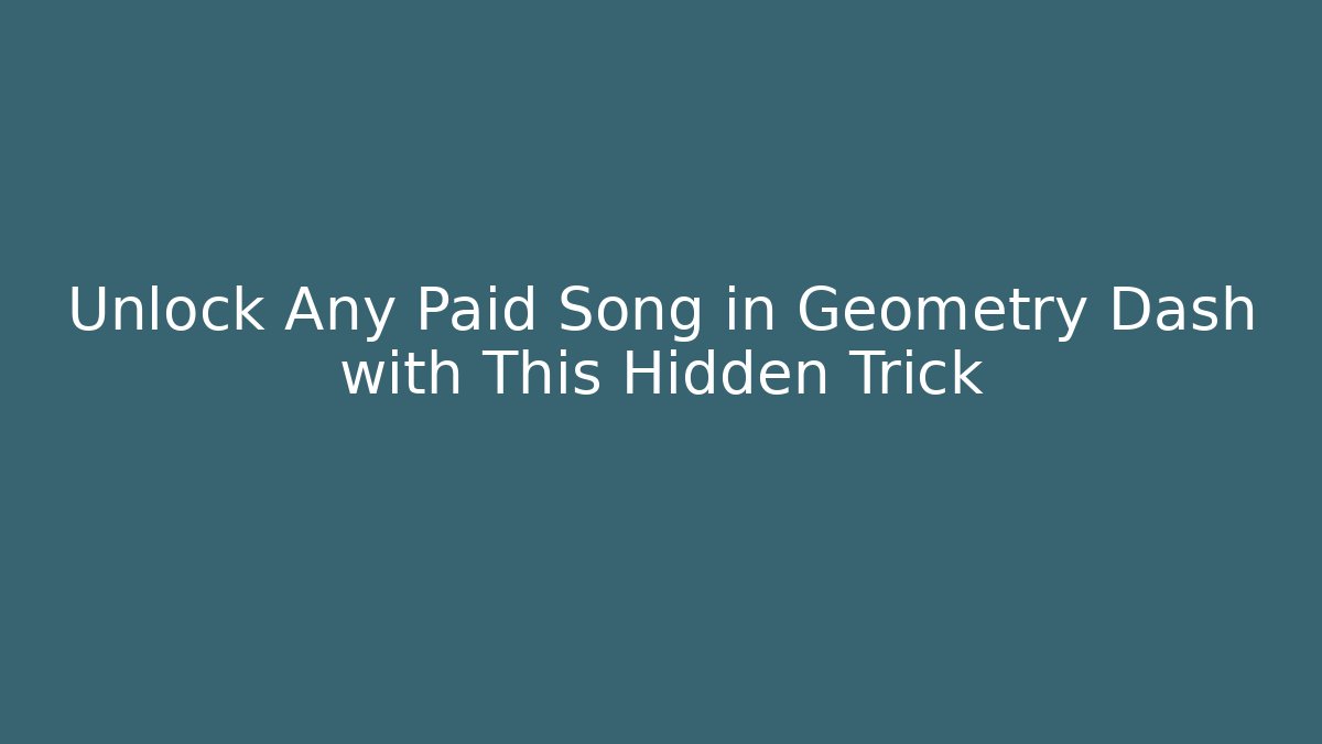 Unlock Any Paid Song in Geometry Dash with This Hidden Trick