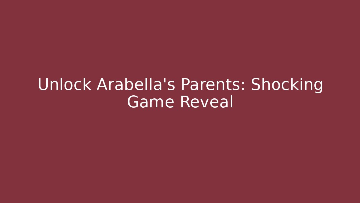 Unlock Arabella's Parents: Shocking Game Reveal