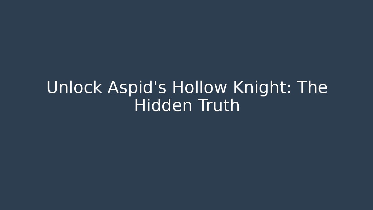 Unlock Aspid's Hollow Knight: The Hidden Truth