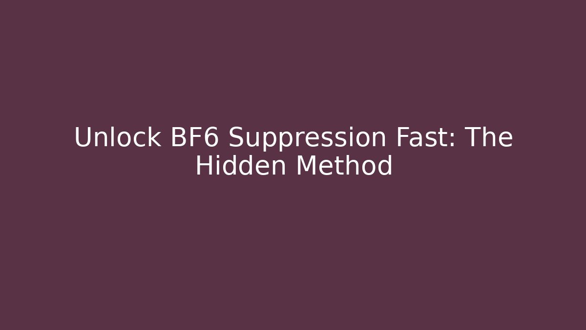 Unlock BF6 Suppression Fast: The Hidden Method - Vintage E-Juice
