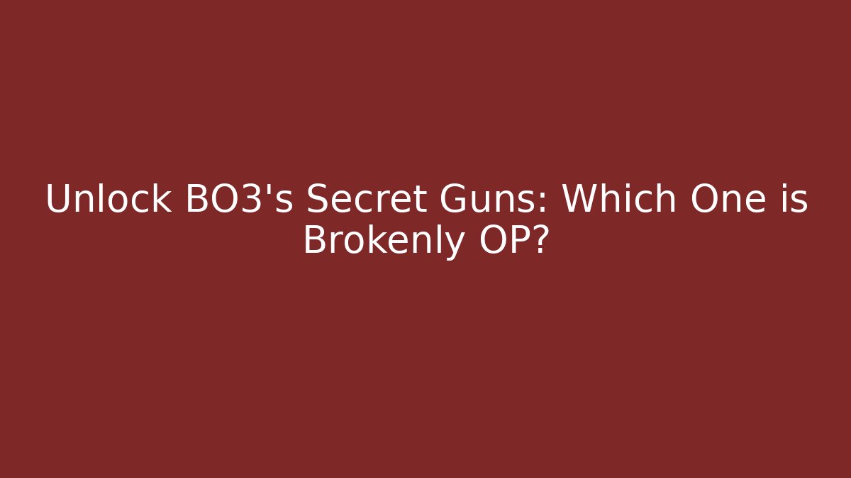 Unlock BO3's Secret Guns: Which One is Brokenly OP?