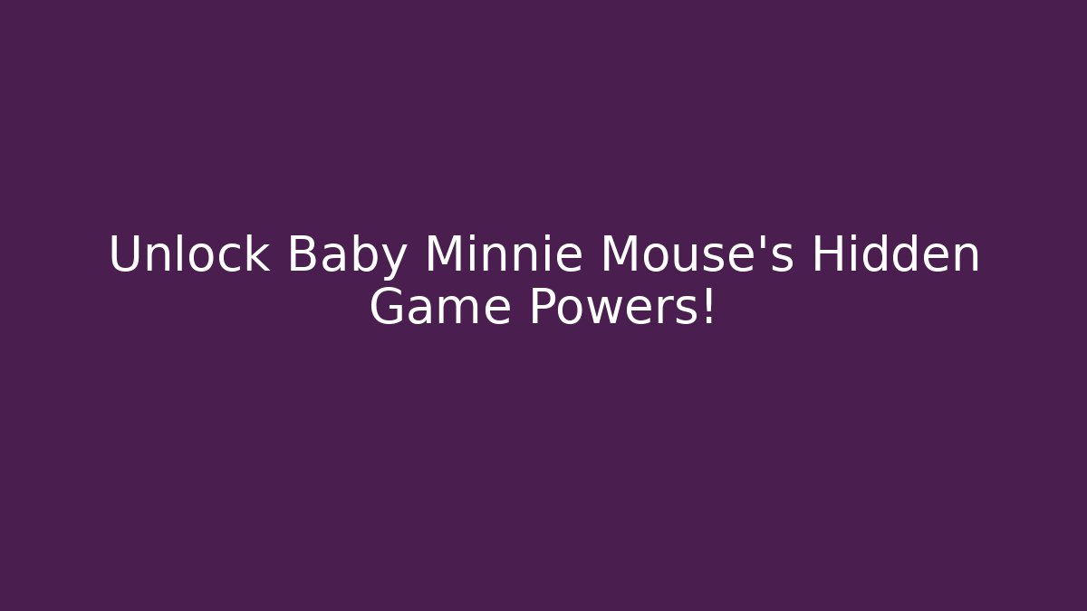Unlock Baby Minnie Mouse's Hidden Game Powers!