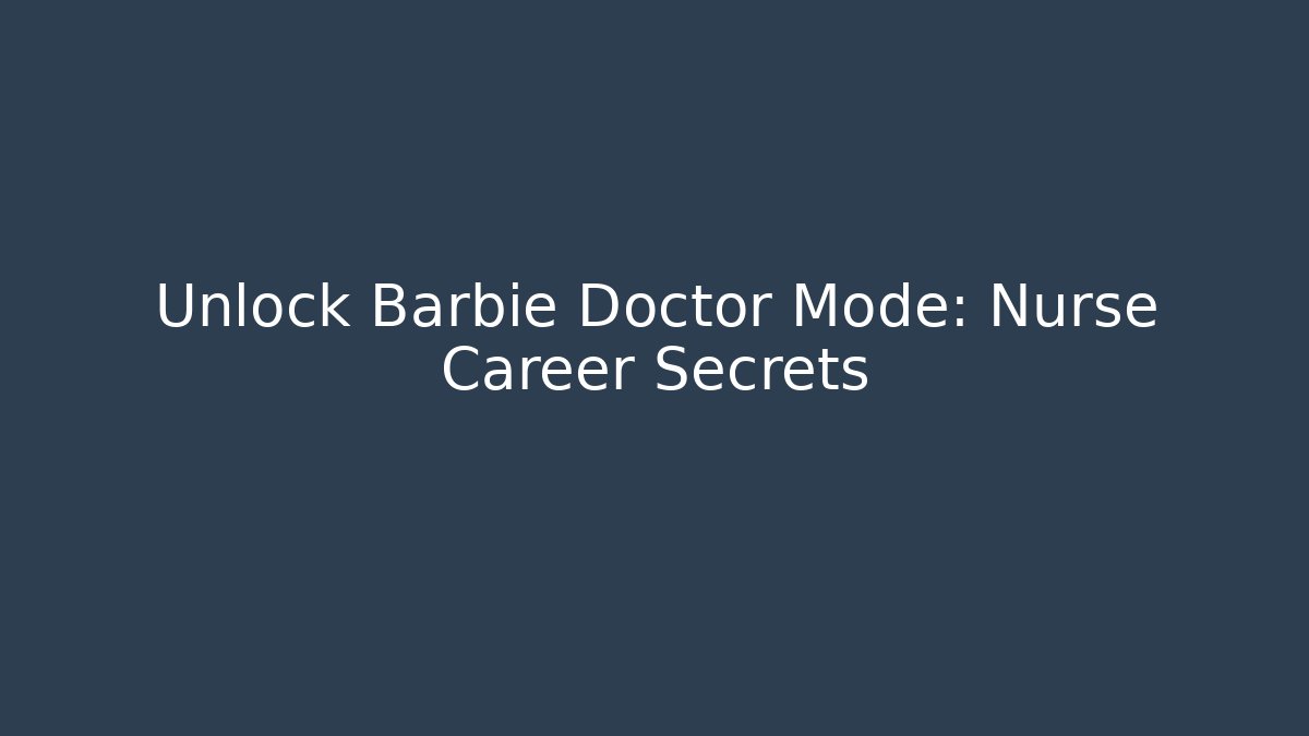 Unlock Barbie Doctor Mode: Nurse Career Secrets