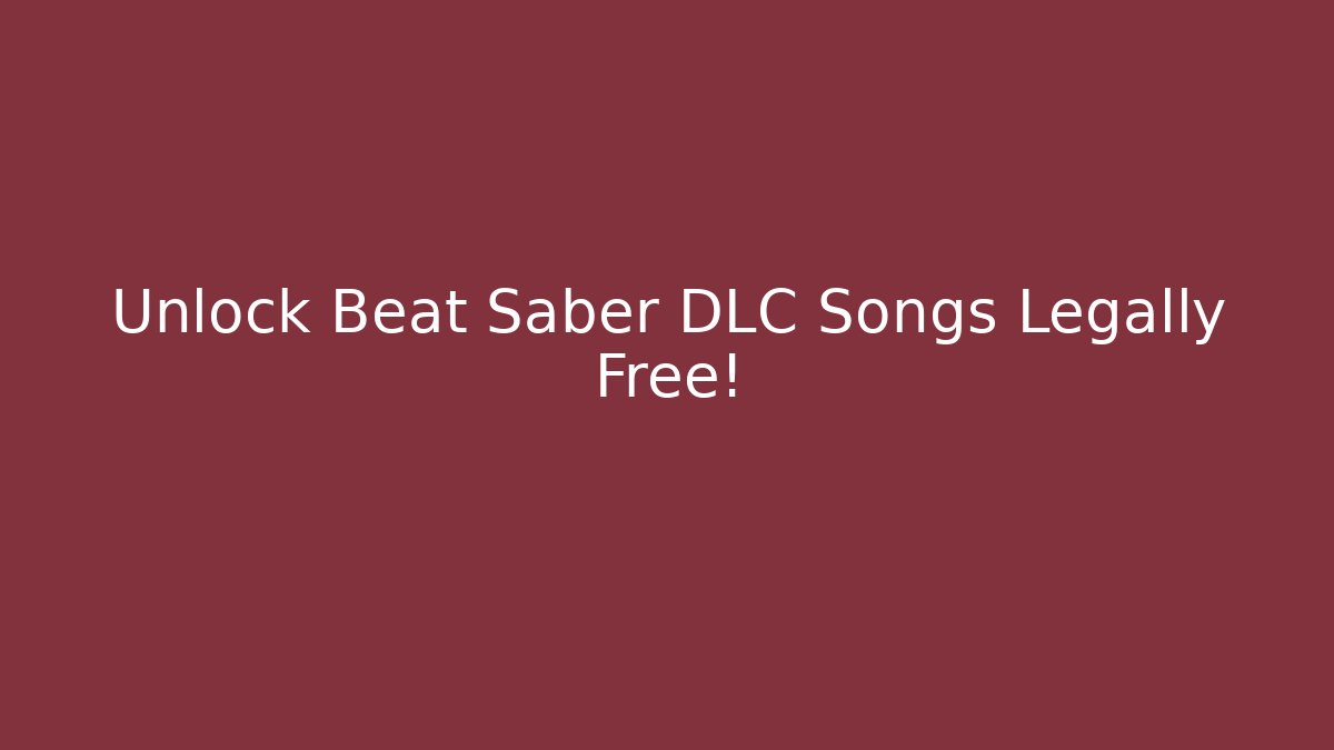 Unlock Beat Saber DLC Songs Legally Free!