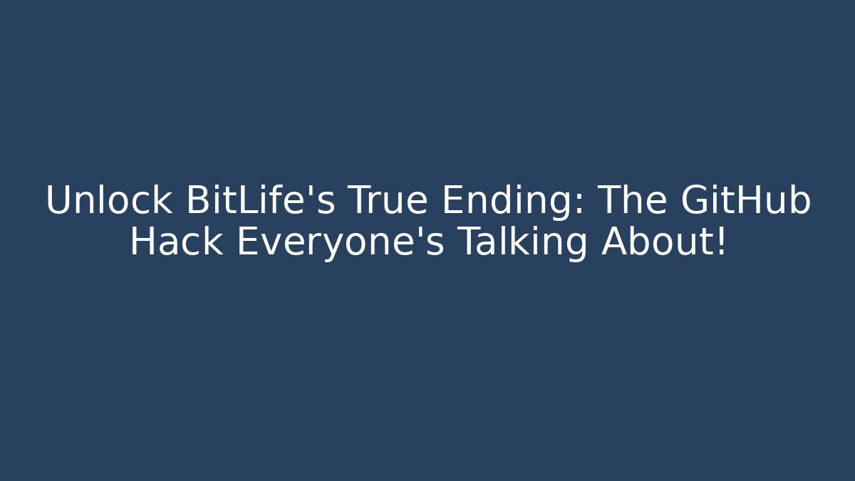 Unlock BitLife's True Ending: The GitHub Hack Everyone's Talking About! - Vintage E-Juice