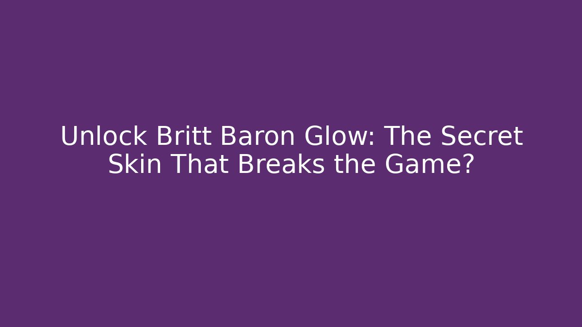 Unlock Britt Baron Glow: The Secret Skin That Breaks the Game? - Vintage E-Juice
