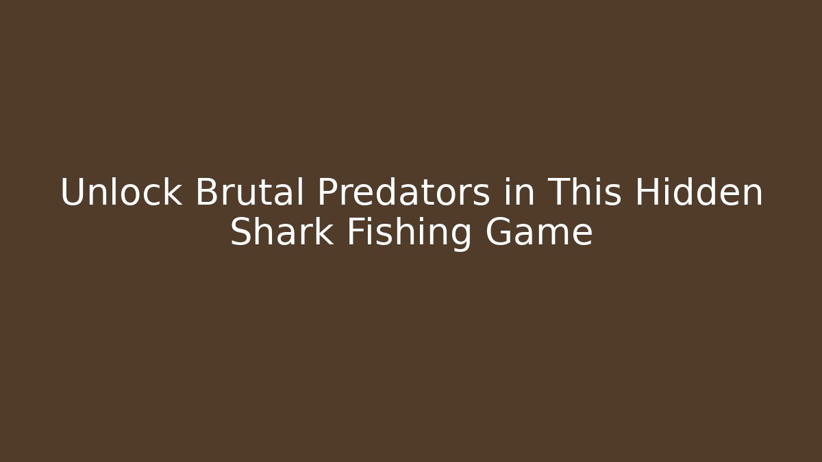 Unlock Brutal Predators in This Hidden Shark Fishing Game