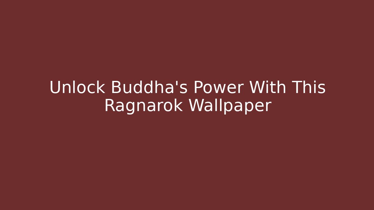 Unlock Buddha's Power With This Ragnarok Wallpaper