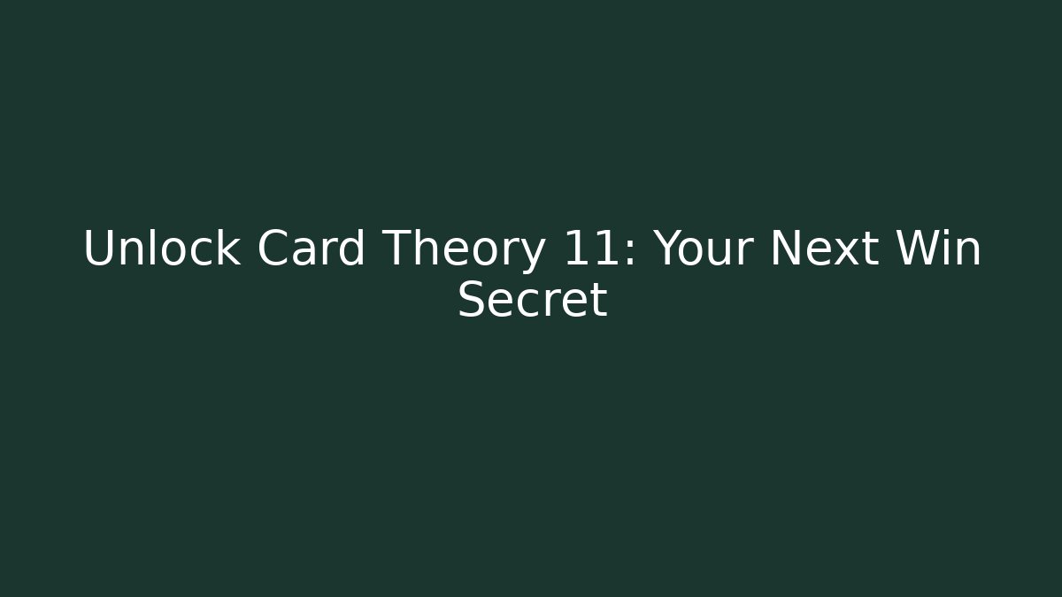 Unlock Card Theory 11: Your Next Win Secret