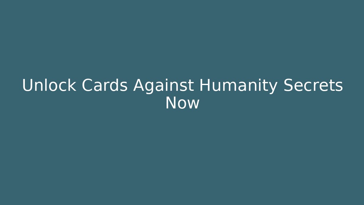 Unlock Cards Against Humanity Secrets Now