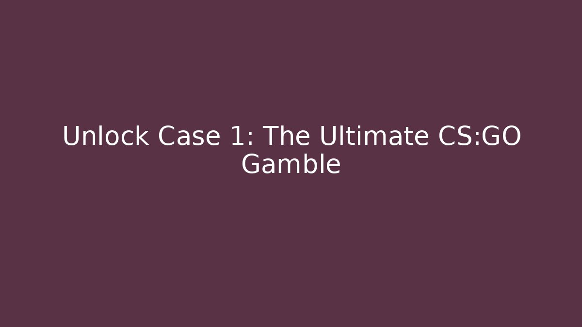Unlock Case 1: The Ultimate CS:GO Gamble