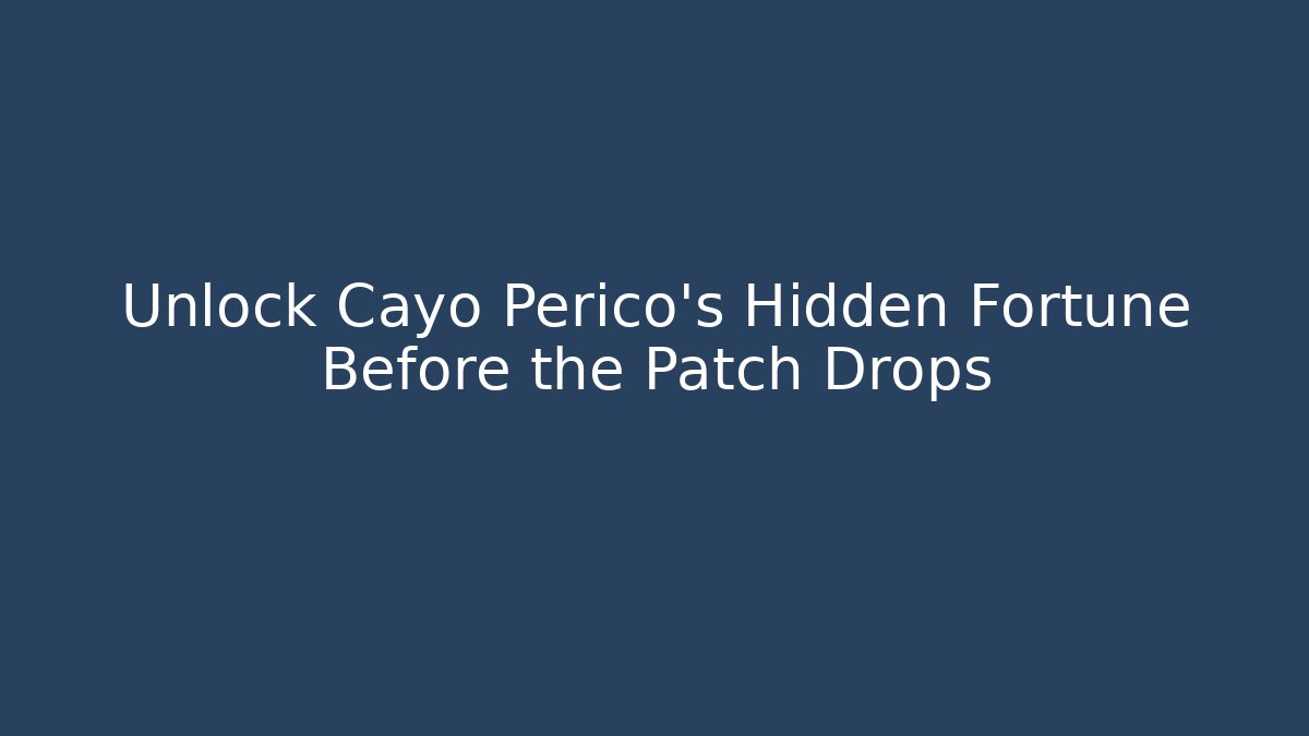 Unlock Cayo Perico's Hidden Fortune Before the Patch Drops - Vintage E-Juice