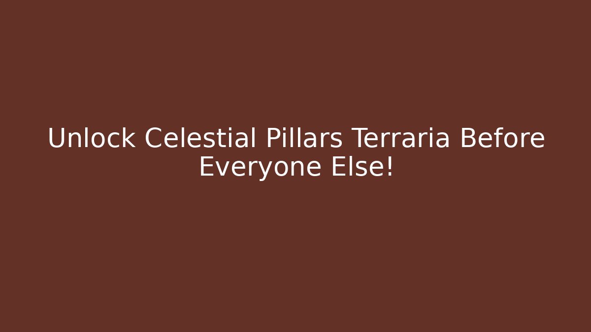 Unlock Celestial Pillars Terraria Before Everyone Else! - Vintage E-Juice
