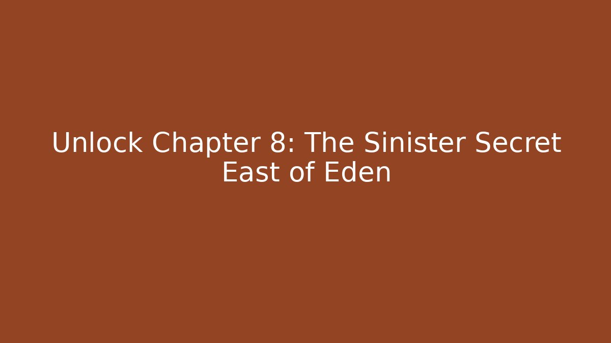 Unlock Chapter 8: The Sinister Secret East of Eden