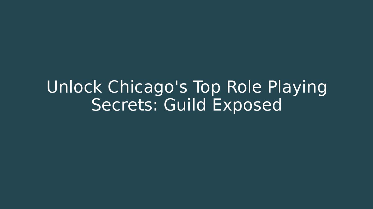 Unlock Chicago's Top Role Playing Secrets: Guild Exposed