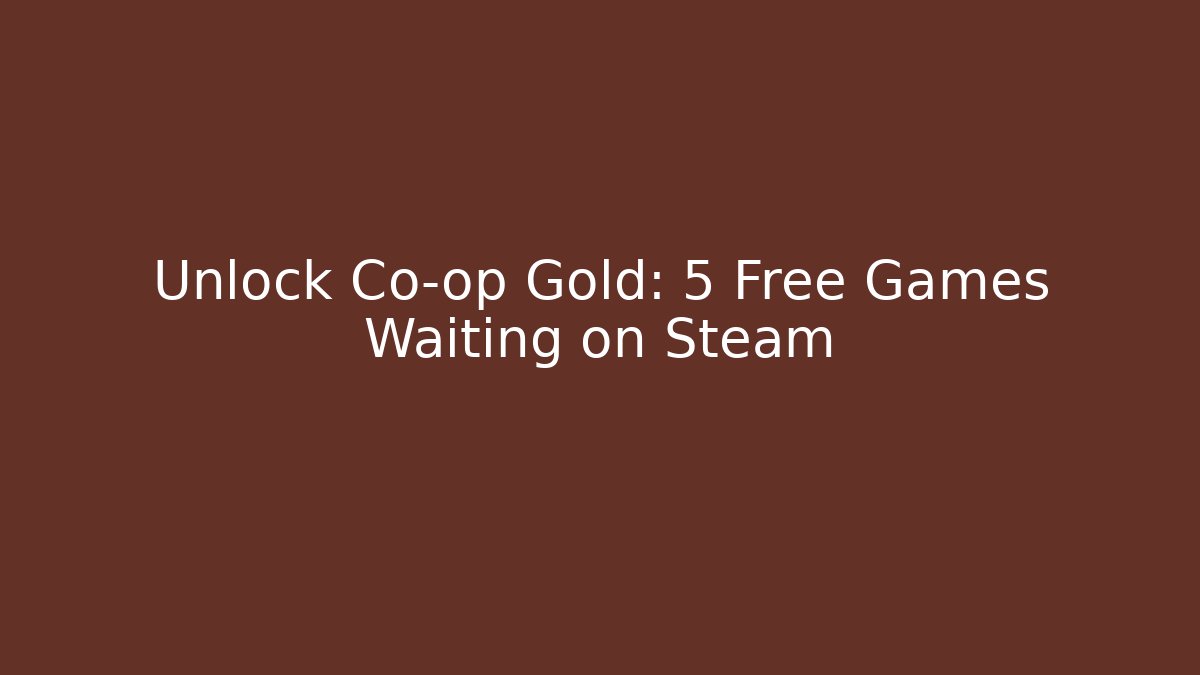 Unlock Co-op Gold: 5 Free Games Waiting on Steam